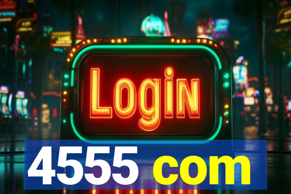 4555 com